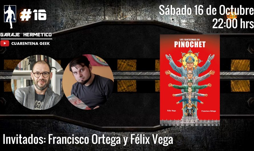 Cuarentena Geek #16: Los Fantasmas de Pinochet (Félix Vega y  Francisco Ortega)